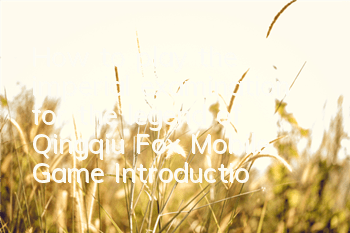 How to play the imperial examination for the legend of Qingqiu Fox Mobile Game Introduction to the imperial examination method
