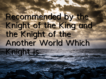 Recommended by the Knight of the King and the Knight of the Another World Which Knight is better?