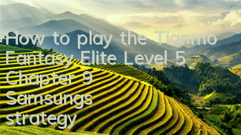 How to play the Tianmo Fantasy Elite Level 5 Chapter 9? Samsung's strategy