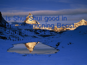 Is Shui Shui good in the Summoning Beast Shui Shui Skill Attributes