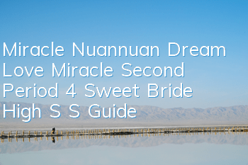 Miracle Nuannuan Dream Love Miracle Second Period 4 Sweet Bride High S S Guide