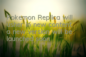 Pokemon Replica will usher in new content, a new version will be launched soon