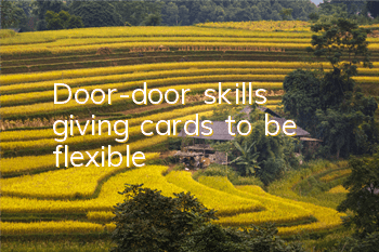 Door-door skills: giving cards to be flexible