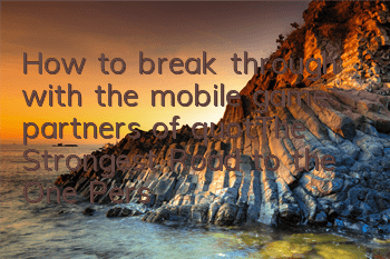 How to break through with the mobile game partners of 