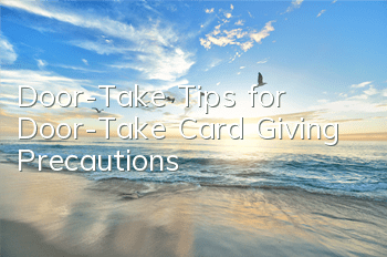 Door-Take Tips for Door-Take Card Giving Precautions