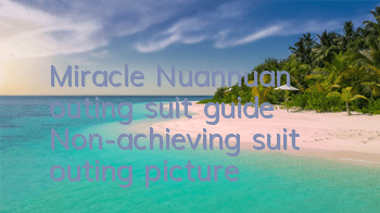 Miracle Nuannuan outing suit guide Non-achieving suit outing picture