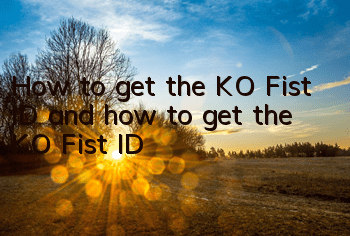 How to get the KO Fist ID and how to get the KO Fist ID