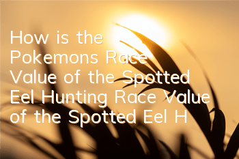 How is the Pokemon's Race Value of the Spotted Eel Hunting Race Value of the Spotted Eel Hunting Race Value of