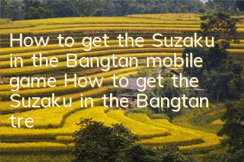 How to get the Suzaku in the Bangtan mobile game? How to get the Suzaku in the Bangtan treasure