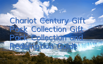 Chariot Century Gift Pack Collection Gift Pack Collection and Redemption Guide