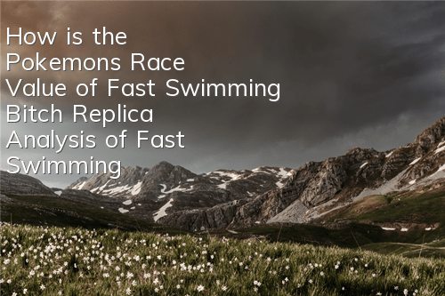 How is the Pokemon's Race Value of Fast Swimming Bitch Replica? Analysis of Fast Swimming Bitch Race Value