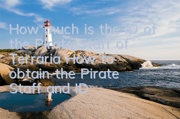 How much is the ID of the Pirate Staff of Terraria? How to obtain the Pirate Staff and ID analysis