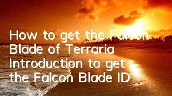 How to get the Falcon Blade of Terraria? Introduction to get the Falcon Blade ID