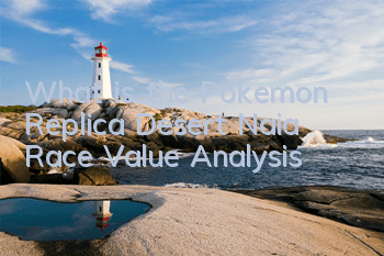 What is the Pokemon Replica Desert Naia Race Value Analysis