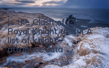 Is the Clash of Clans Royal Knight useful? A list of knight attribute data