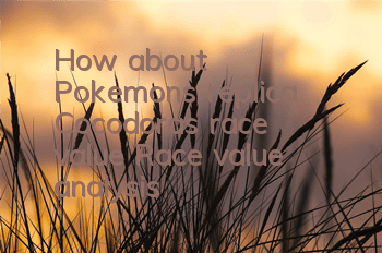 How about Pokemon's replica Cocodora's race value? Race value analysis