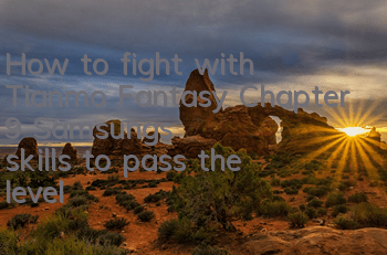 How to fight with Tianmo Fantasy Chapter 9? Samsung's skills to pass the level