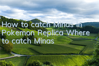 How to catch Minas in Pokemon Replica Where to catch Minas