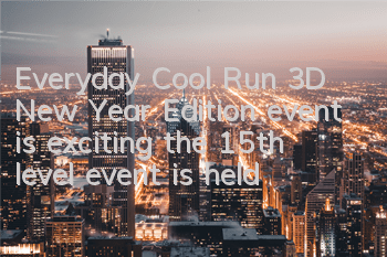Everyday Cool Run 3D New Year Edition event is exciting, the 15th level event is held