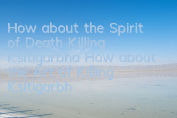 How about the Spirit of Death Killing Ksitigarbha? How about the Art of Killing Ksitigarbha?