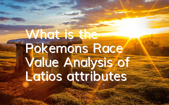 What is the Pokemon's Race Value? Analysis of Latios attributes