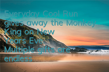 Everyday Cool Run gives away the Monkey King on New Year's Eve. Multiple gifts are endless