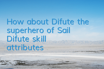 How about Difute, the superhero of Sail? Difute skill attributes