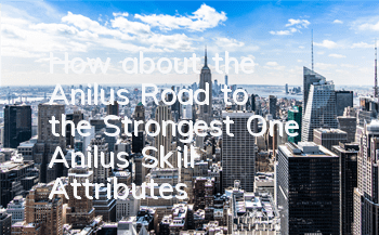 How about the Anilu's Road to the Strongest One? Anilu's Skill Attributes