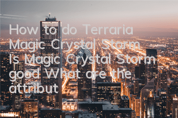 How to do Terraria Magic Crystal Storm? Is Magic Crystal Storm good? What are the attributes of