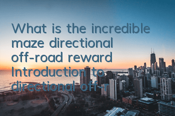 What is the incredible maze directional off-road reward? Introduction to directional off-road rewards