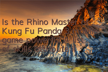 Is the Rhino Master of Kung Fu Panda 3 mobile game powerful? A list of skills attribute illustrations