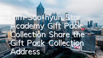 Kim Soo-hyun Star Academy Gift Pack Collection Share the Gift Pack Collection Address