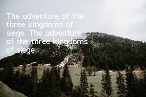The adventure of the three kingdoms of siege. The adventure of the three kingdoms of siege emergencies