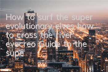 How to surf the super evolutionary elves how to cross the river evocreo? Guide to the super evolutionary elves