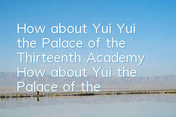 How about Yui, Yui, the Palace of the Thirteenth Academy? How about Yui, the Palace of the Palace of the Art of the Art of the Art of the Art of the Art of the Art of the Art of the Art of