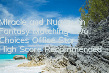 Miracle and Nuannuan Fantasy Matching Two Choices Office Star High Score Recommended