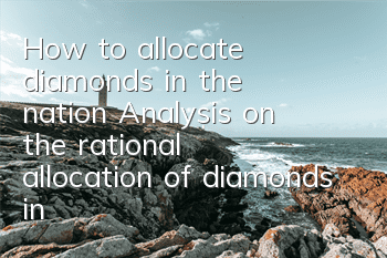 How to allocate diamonds in the nation? Analysis on the rational allocation of diamonds in the common people