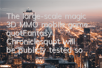 The large-scale magic 3D MMO mobile game 