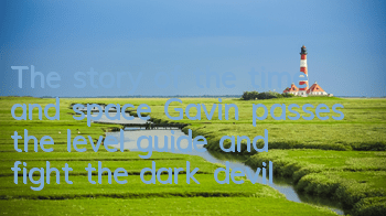 The story of the time and space Gavin passes the level guide and fight the dark devil