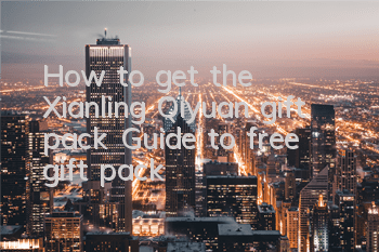 How to get the Xianling Qiyuan gift pack? Guide to free gift pack