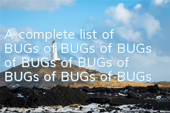 A complete list of BUGs of BUGs of BUGs of BUGs of BUGs of BUGs of BUGs of BUGs