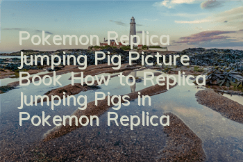 Pokemon Replica Jumping Pig Picture Book How to Replica Jumping Pigs in Pokemon Replica