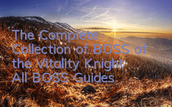 The Complete Collection of BOSS of the Vitality Knight All BOSS Guides