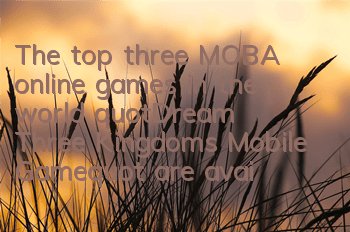 The top three MOBA online games in the world