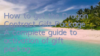 How to get the Dragon Contract Gift Package? A complete guide to activation of gift package code