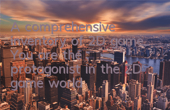A comprehensive inventory of 2D game. You are the protagonist in the 2D game world