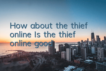 How about the thief online? Is the thief online good?