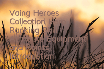 Vaing Heroes Collection Hero Ranking Skill Attribute Equipment and Points Introduction