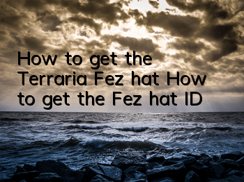 How to get the Terraria Fez hat? How to get the Fez hat ID