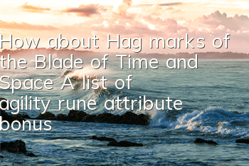 How about Hag marks of the Blade of Time and Space? A list of agility rune attribute bonuses